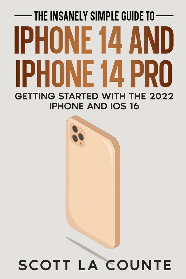  The Insanely Easy Guide to iPhone 14 and iPhone 14 Pro: Getting Started with the 2022 iPhone and iOS 16(Kobo/電子書)