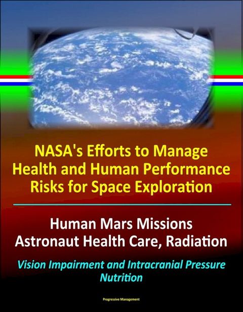 NASA's Efforts to Manage Health and Human Performance Risks for Space Exploration: Human Mar...