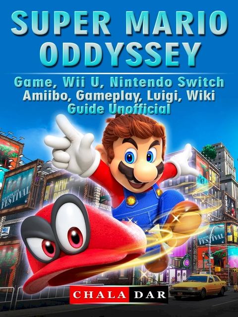 Super Mario Odyssey Game, Wii U, Nintendo Switch, Amiibo, Gameplay, Luigi, Wiki, Guide Unofficial(Kobo/電子書)