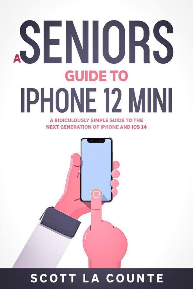  A Seniors Guide to iPhone 12 Mini: A Ridiculously Simple Guide to the Next Generation of iPhone and iOS 14(Kobo/電子書)