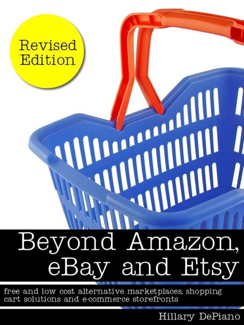 Beyond Amazon, eBay and Etsy: free and low cost alternative marketplaces, shopping cart solutions and e-commerce storefronts(Kobo/電子書)