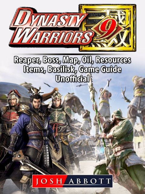 Dynasty Warriors 9, PC, Multiplayer, Characters, CO OP, Empires, Steam, Gameplay, Guide Unofficial(Kobo/電子書)