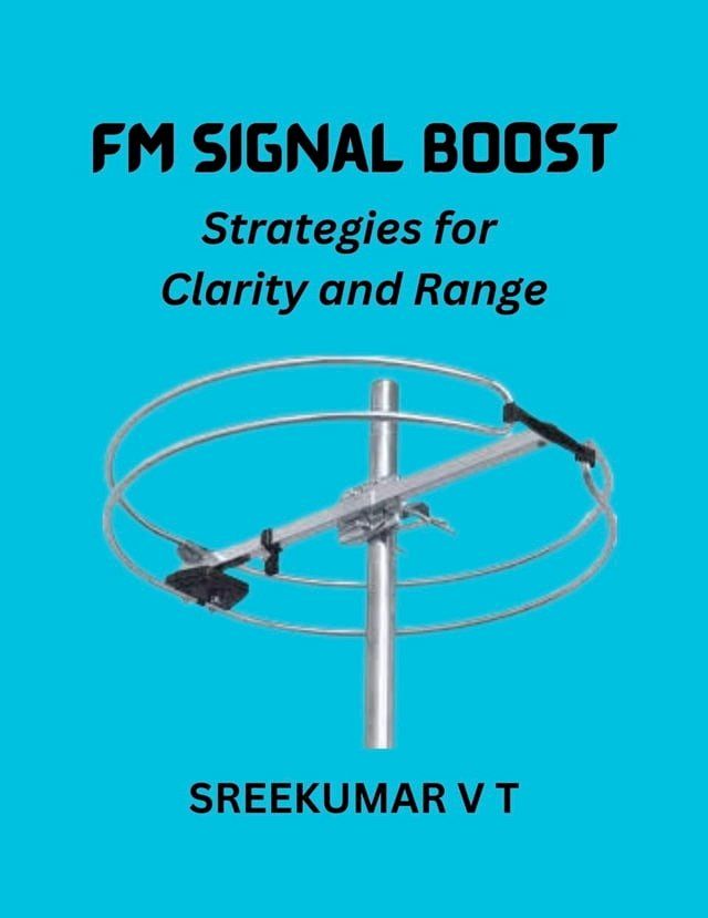  FM Signal Boost: Strategies for Clarity and Range(Kobo/電子書)