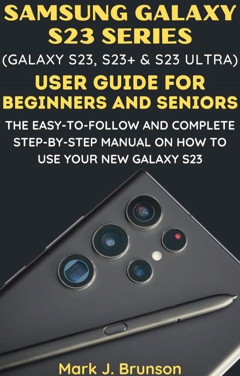 Samsung Galaxy S23 Series (Galaxy S23, S23 Plus and S23 Ultra) User Guide for Beginners and Seniors(Kobo/電子書)