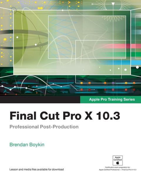 Final Cut Pro X 10.3 - Apple Pro Training Series(Kobo/電子書)