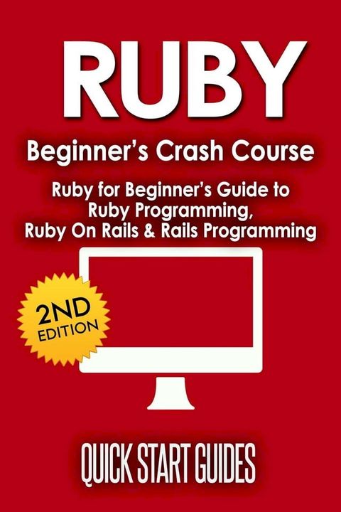 RUBY Beginner's Crash Course: Ruby for Beginner's Guide to Ruby Programming, Ruby On Rails & Rails Programming(Kobo/電子書)