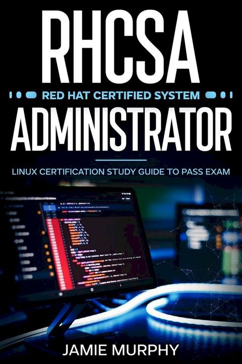 RHCSA Red Hat Certified System Administrator Linux Certification Study Guide to Pass Exam(Kobo/電子書)