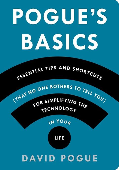 Pogue's Basics: Essential Tips and Shortcuts (That No One Bothers to Tell You) for Simplifying the Technology in Your Life(Kobo/電子書)