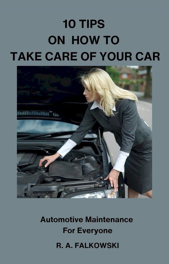  10 Tips on How To Take Care of Your Car(Kobo/電子書)