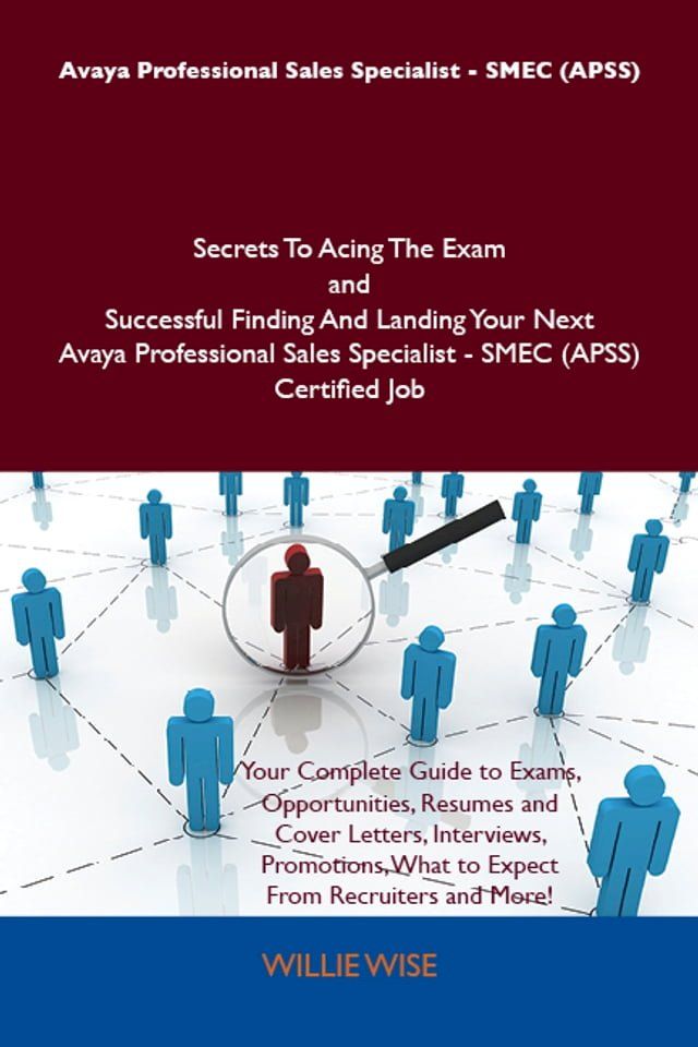  Avaya Professional Sales Specialist - SMEC (APSS) Secrets To Acing The Exam and Successful Finding And Landing Your Next Avaya Professional Sales Specialist - SMEC (APSS) Certified Job(Kobo/電子書)