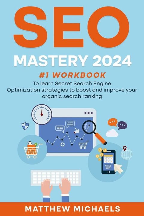 SEO Mastery 2024 #1 Workbook to Learn Secret Search Engine Optimization Strategies to Boost and Improve Your Organic Search Ranking(Kobo/電子書)