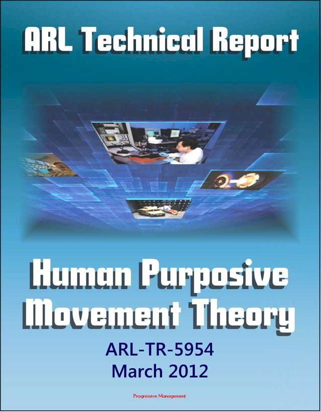  Army Research Laboratory Technical Report: Human Purposive Movement Theory (ARL-TR-5954) Ground Movement Detection and Identification Technologies Used in Military and Law Enforcement Settings(Kobo/電子書)