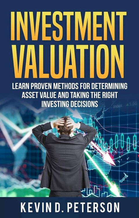 Investment Valuation: Learn Proven Methods For Determining Asset Value And Taking The Right Investing Decisions(Kobo/電子書)