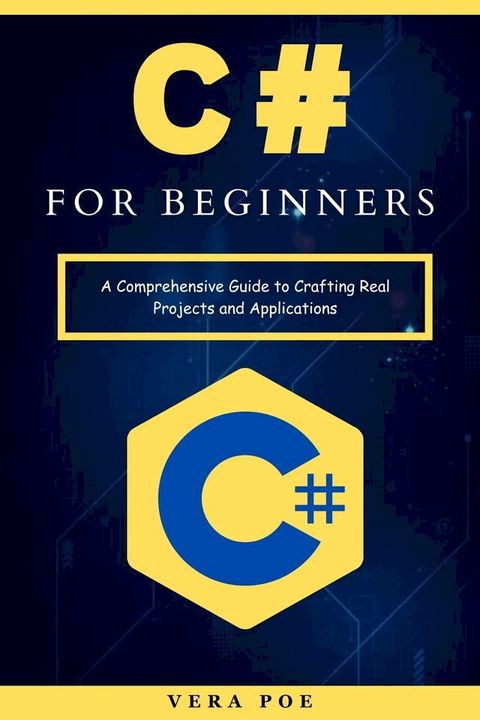 C# for Beginners: A Comprehensive Guide to Crafting Real Projects and Applications(Kobo/電子書)