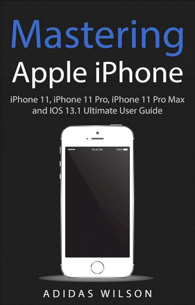  Mastering Apple iPhone - iPhone 11, iPhone 11 Pro, iPhone 11 Pro Max, And IOS 13.1 Ultimate User Guide(Kobo/電子書)