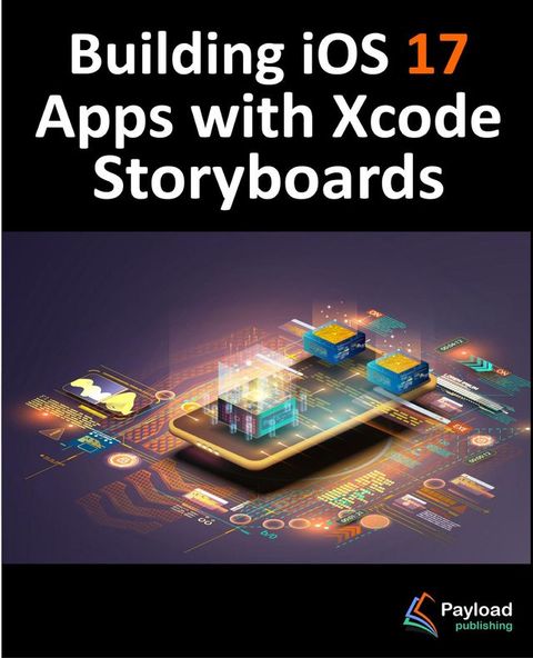 Building iOS 17 Apps with Xcode Storyboards(Kobo/電子書)