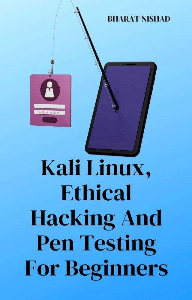  Kali Linux, Ethical Hacking And Pen Testing For Beginners(Kobo/電子書)