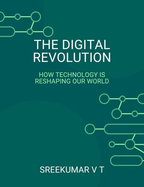 The Digital Revolution: How Technology is Reshaping Our World(Kobo/電子書)