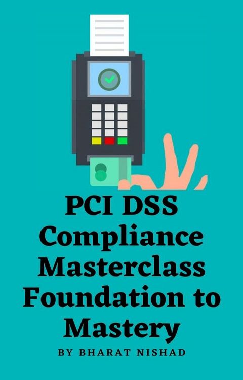 PCI DSS Compliance Masterclass - Foundation to Mastery(Kobo/電子書)