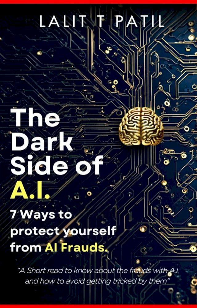  The Dark Side of A.I: 7 Ways To Protect Yourself From A.I. Frauds(Kobo/電子書)