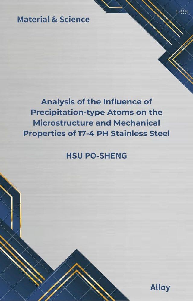  Analysis of the Influence of Precipitation-type Atoms on the Microstructure and Mechanical Properties of 17-4 PH Stainless Steel(Kobo/電子書)