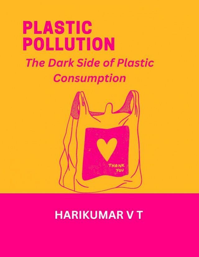  Plastic Pollution: The Dark Side of Plastic Consumption(Kobo/電子書)