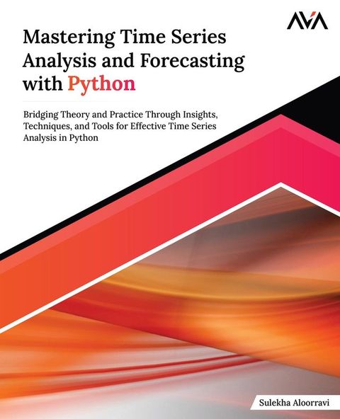 Mastering Time Series Analysis and Forecasting with Python(Kobo/電子書)