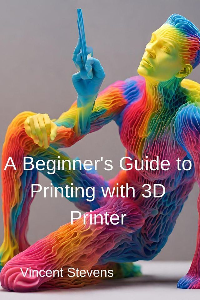  A Beginner's Guide to Printing with 3D Printer(Kobo/電子書)