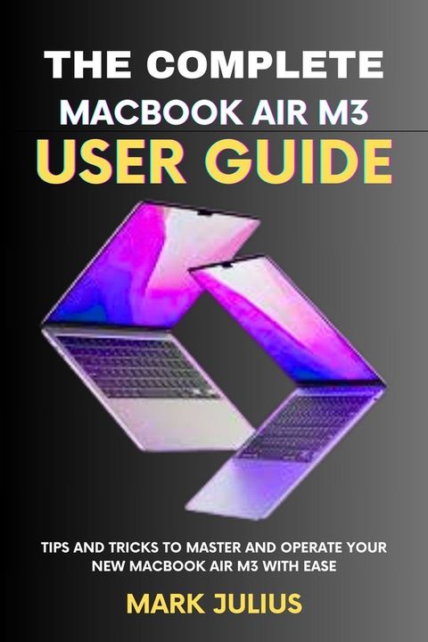 The Complete MacBook Air M3 User Guide (2024)(Kobo/電子書)