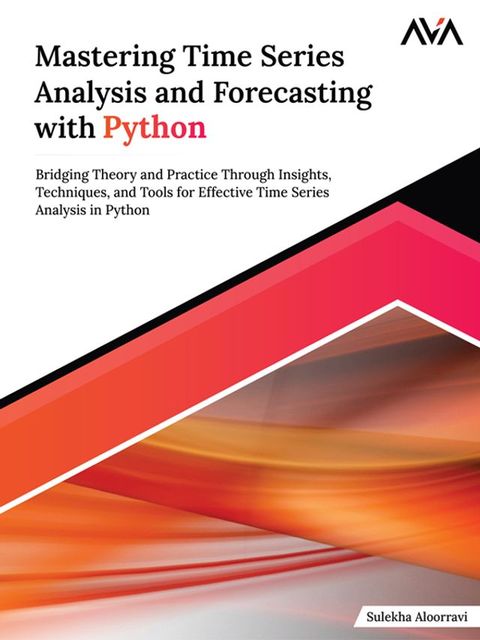 Mastering Time Series Analysis and Forecasting with Python(Kobo/電子書)