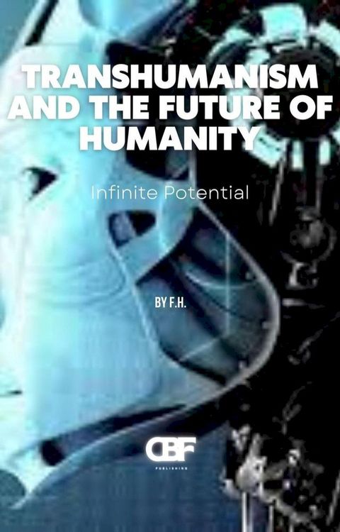 Transhumanism and the Future of Humanity: Infinite Potential(Kobo/電子書)