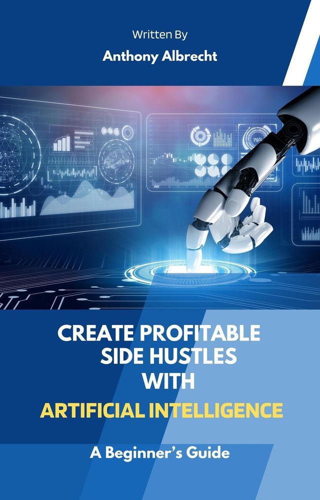  Create Profitable Side Hustles with Artificial Intelligence(Kobo/電子書)