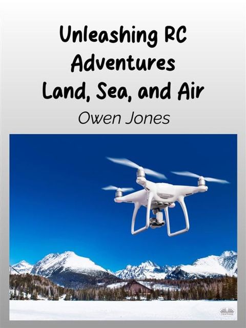 Unleashing RC Adventures Land, Sea And Air(Kobo/電子書)