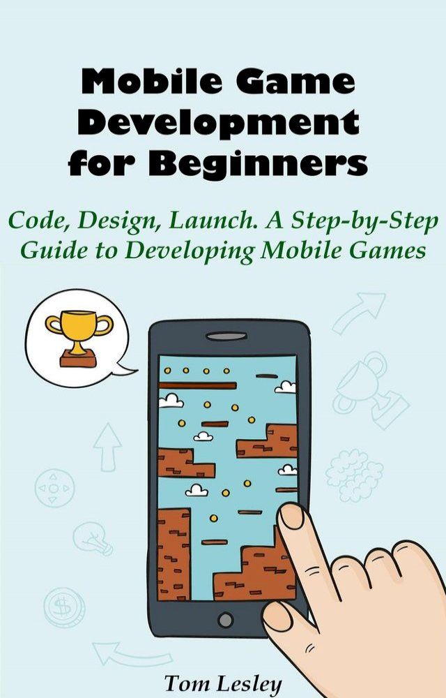  Mobile Game Development for Beginners: Code, Design, Launch. A Step-by-Step Guide to Developing Mobile Games(Kobo/電子書)