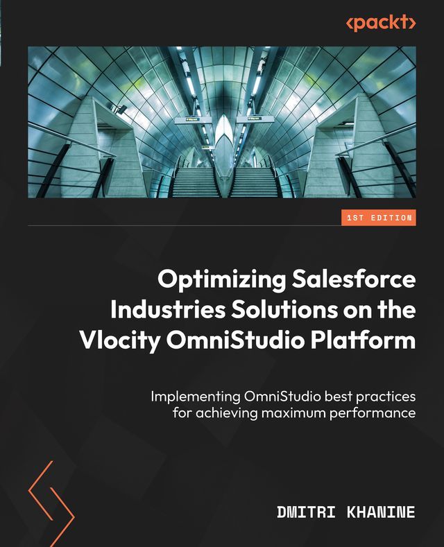  Optimizing Salesforce Industries Solutions on the Vlocity OmniStudio Platform(Kobo/電子書)