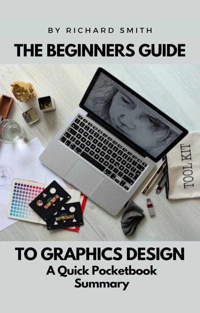  THE BEGINNERS GUIDE TO GRAPHICS DESIGNS(Kobo/電子書)