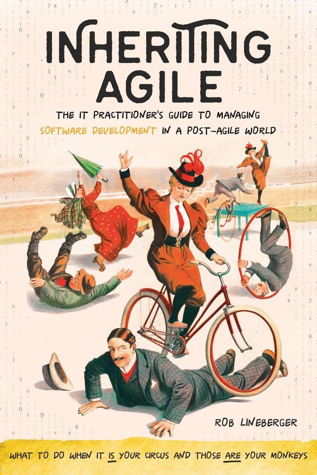  Inheriting Agile: The IT Practitioner's Guide to Managing Software Development in a Post-Agile World(Kobo/電子書)