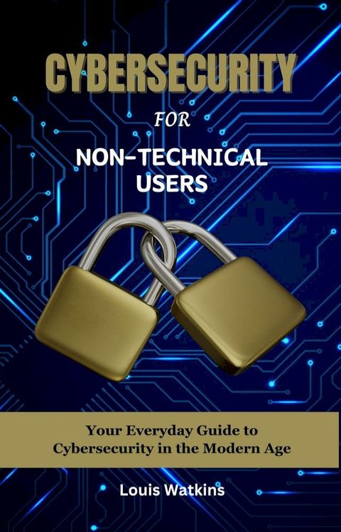 Cybersecurity For Non-Technical Users(Kobo/電子書)