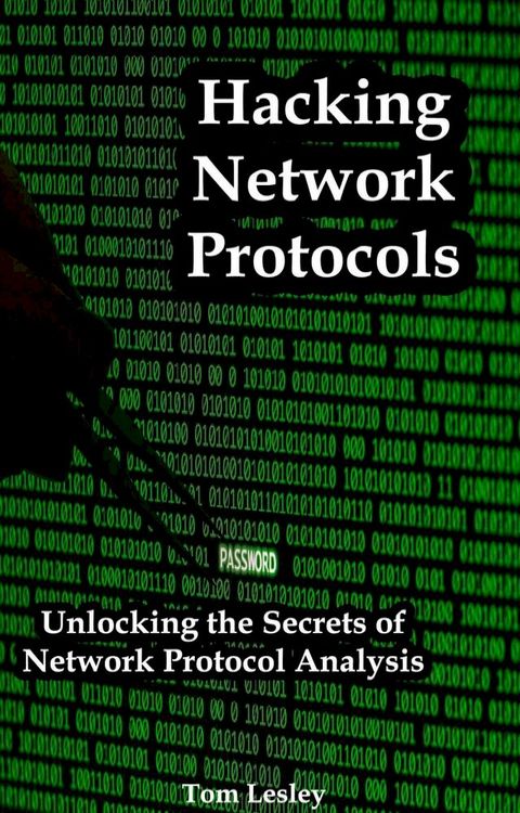 Hacking Network Protocols: Unlocking the Secrets of Network Protocol Analysis(Kobo/電子書)