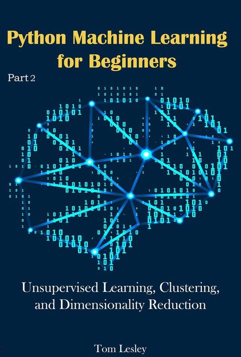 Python Machine Learning for Beginners: Unsupervised Learning, Clustering, and Dimensionality Reduction. Part 3(Kobo/電子書)