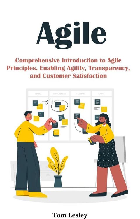 Agile: Comprehensive Introduction to Agile Principles. Enabling Agility, Transparency, and Customer Satisfaction(Kobo/電子書)