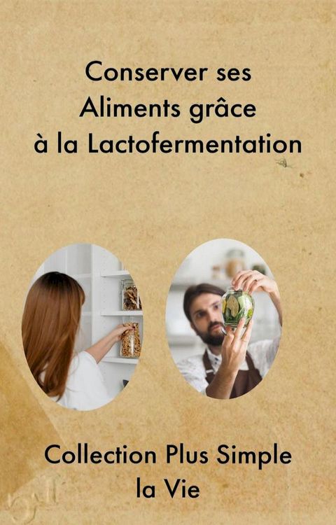 Conserver ses Aliments gr&acirc;ce &agrave; la Lactofermentation(Kobo/電子書)