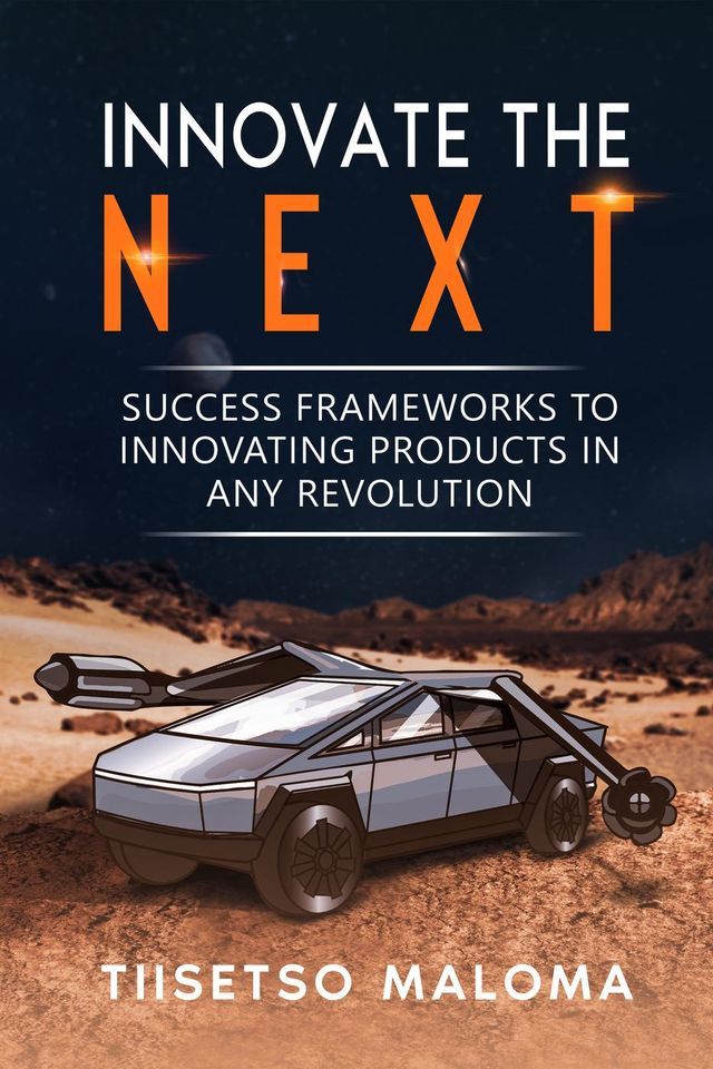  Innovate The Next: Success Frameworks to Innovating Products in Any Revolution(Kobo/電子書)