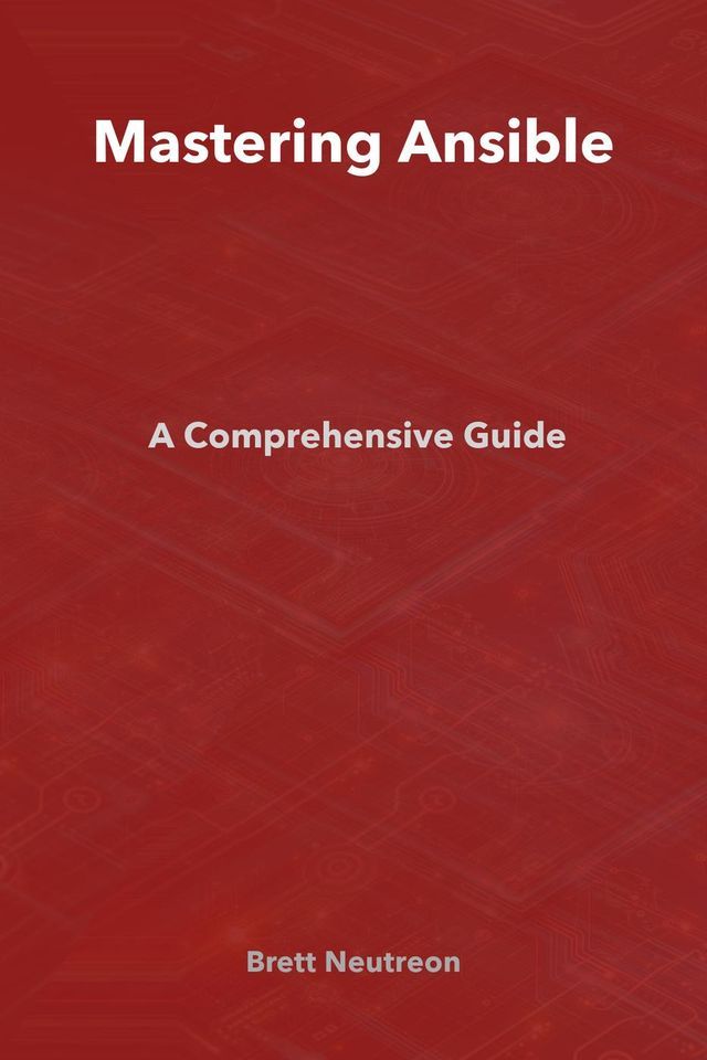  Mastering Ansible: A Comprehensive Guide(Kobo/電子書)