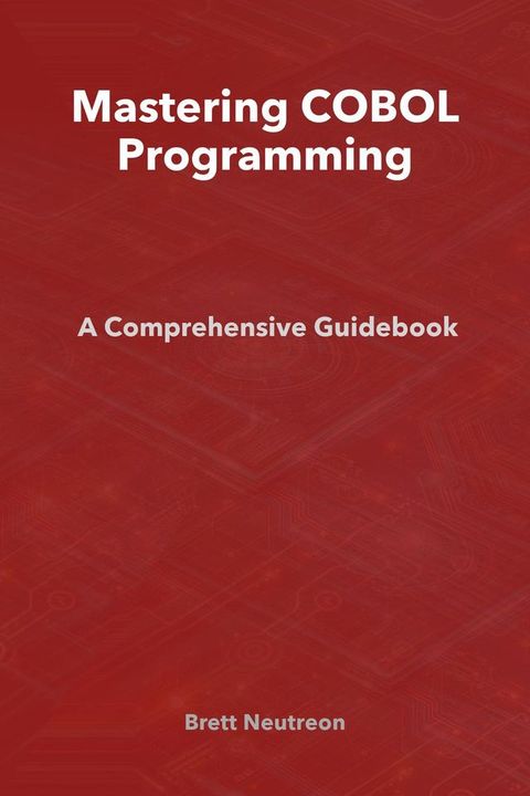 Mastering COBOL Programming: A Comprehensive Guidebook(Kobo/電子書)