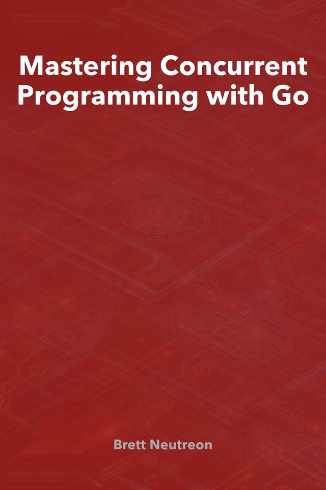  Mastering Concurrent Programming with Go(Kobo/電子書)