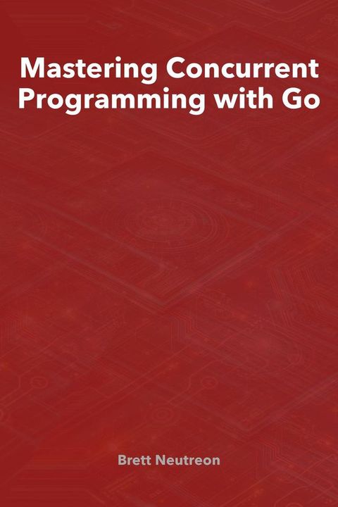 Mastering Concurrent Programming with Go(Kobo/電子書)