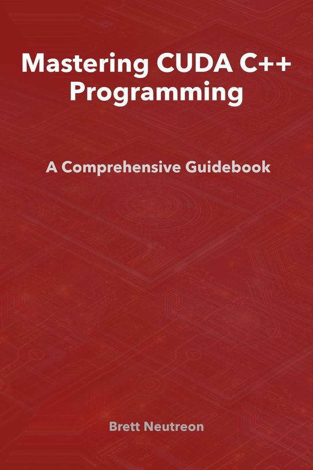  Mastering CUDA C++ Programming: A Comprehensive Guidebook(Kobo/電子書)