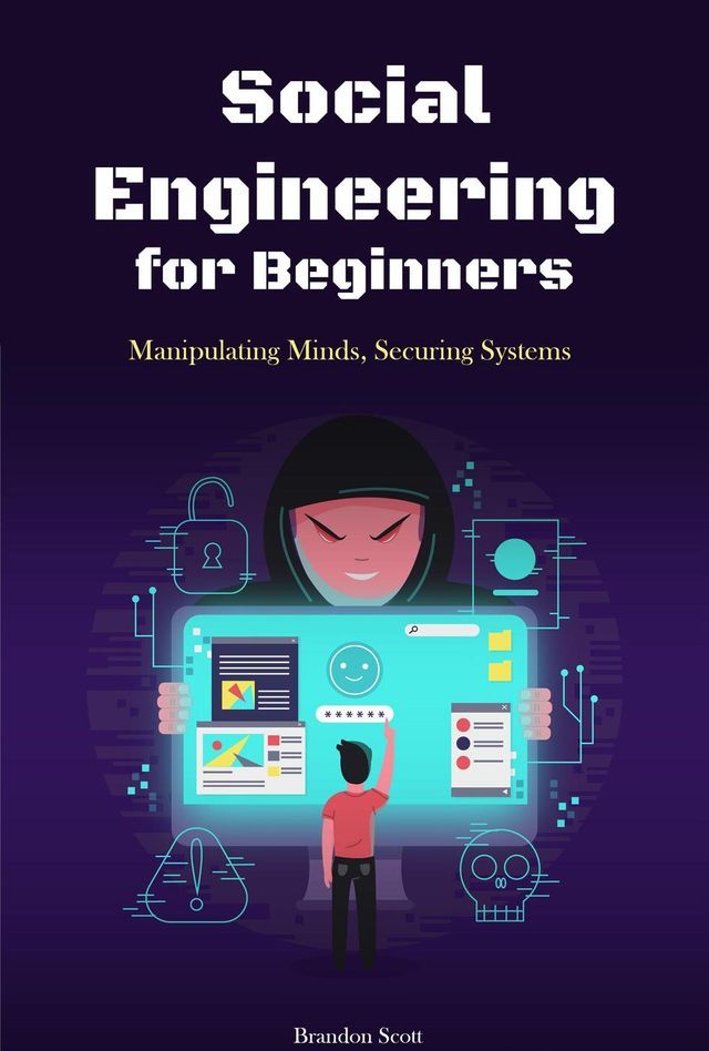  Social Engineering for Beginners: Manipulating Minds, Securing Systems(Kobo/電子書)