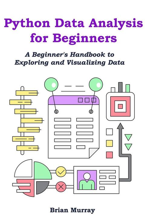 Python Data Science for Beginners: Analyze and Visualize Data Like a Pro(Kobo/電子書)